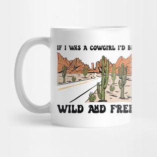 If I Was A Cowgirl I'd Be Wild And Free Country Music Mug